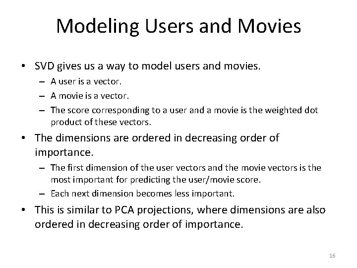 Modeling Users and Movies • SVD gives us a way to model users and