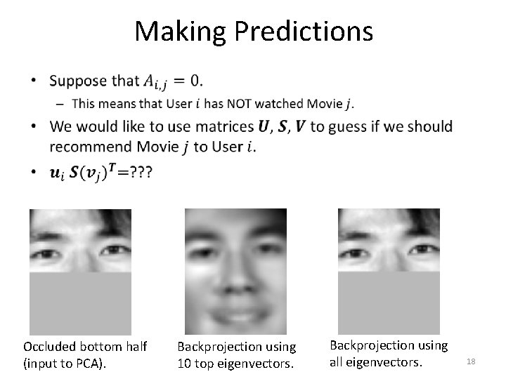 Making Predictions • Occluded bottom half (input to PCA). Backprojection using 10 top eigenvectors.