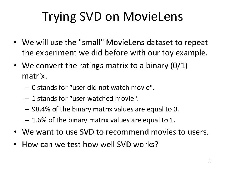 Trying SVD on Movie. Lens • We will use the "small" Movie. Lens dataset