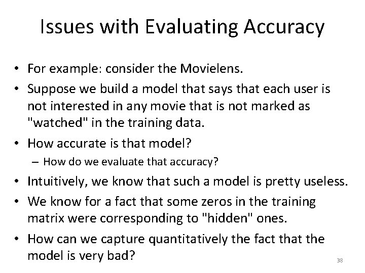 Issues with Evaluating Accuracy • For example: consider the Movielens. • Suppose we build