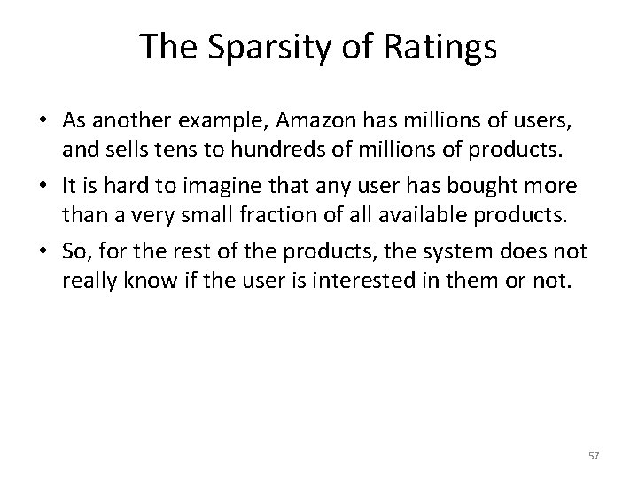 The Sparsity of Ratings • As another example, Amazon has millions of users, and