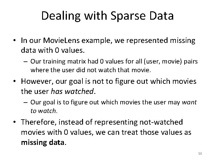 Dealing with Sparse Data • In our Movie. Lens example, we represented missing data