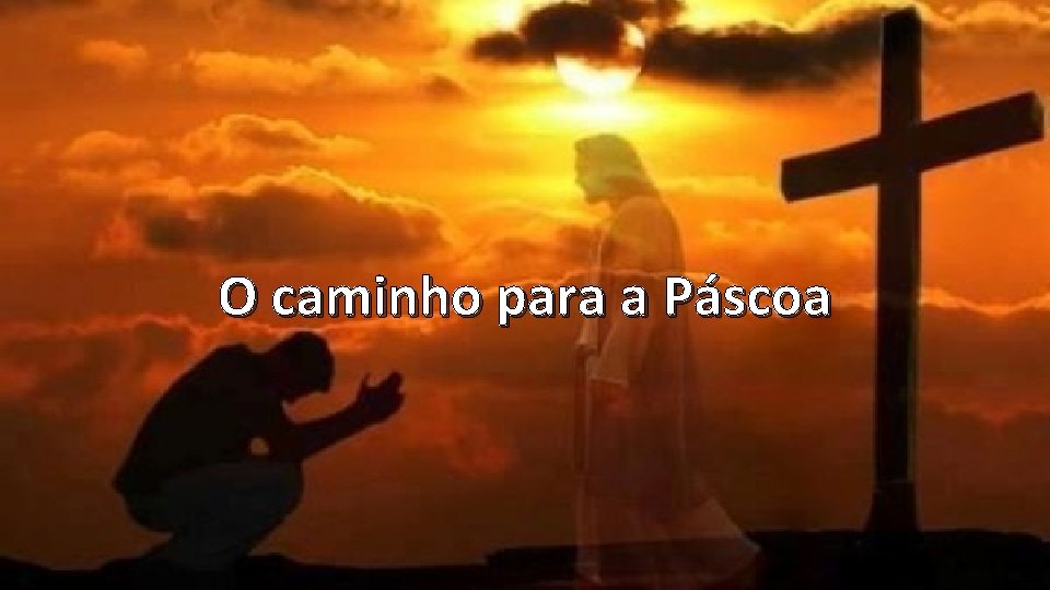 O caminho para a Páscoa O caminho para a Páscoa