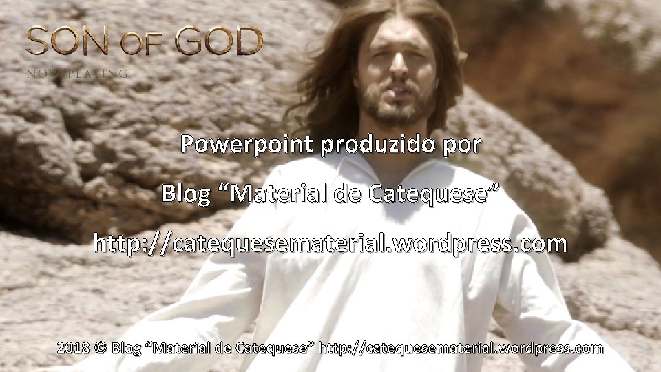 Powerpoint produzido por Blog “Material de Catequese” http: //catequesematerial. wordpress. com 2018 © Blog