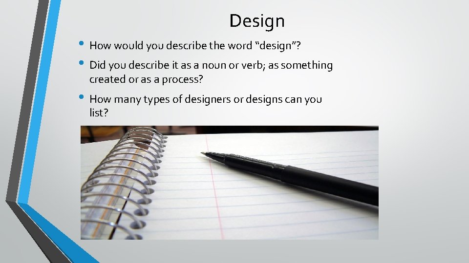 Design • How would you describe the word “design”? • Did you describe it