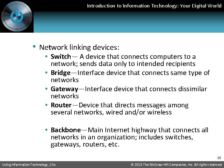 Introduction to Information Technology: Your Digital World • Network linking devices: • Switch— A