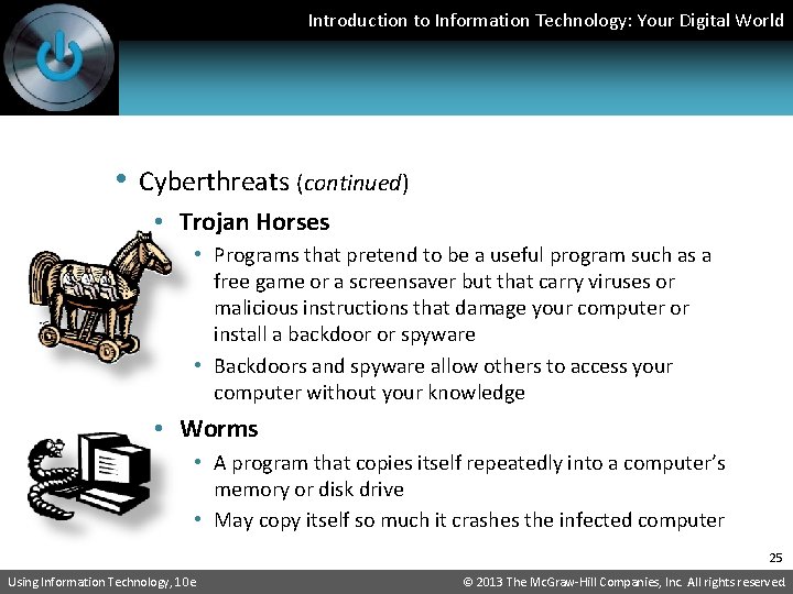 Introduction to Information Technology: Your Digital World • Cyberthreats (continued) • Trojan Horses •