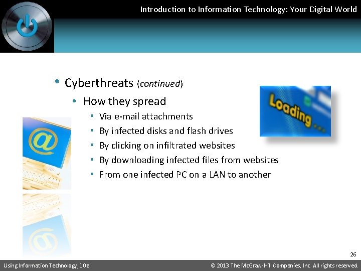 Introduction to Information Technology: Your Digital World • Cyberthreats (continued) • How they spread