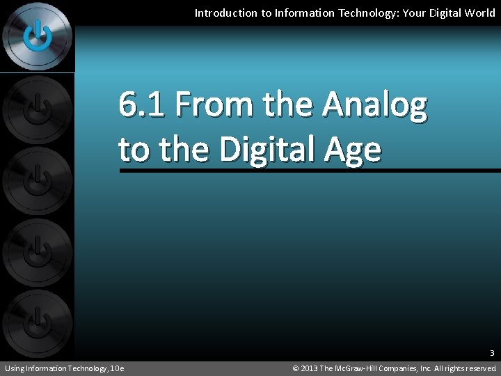 Introduction to Information Technology: Your Digital World 6. 1 From the Analog to the