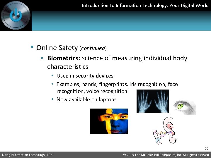 Introduction to Information Technology: Your Digital World • Online Safety (continued) • Biometrics: science