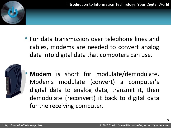 Introduction to Information Technology: Your Digital World • For data transmission over telephone lines