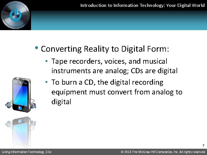 Introduction to Information Technology: Your Digital World • Converting Reality to Digital Form: •