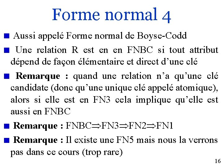 Forme normal 4 Aussi appelé Forme normal de Boyse-Codd Une relation R est en