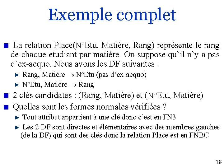 Exemple complet La relation Place(N°Etu, Matière, Rang) représente le rang de chaque étudiant par