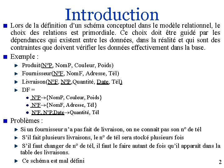 Introduction Lors de la définition d’un schéma conceptuel dans le modèle relationnel, le choix