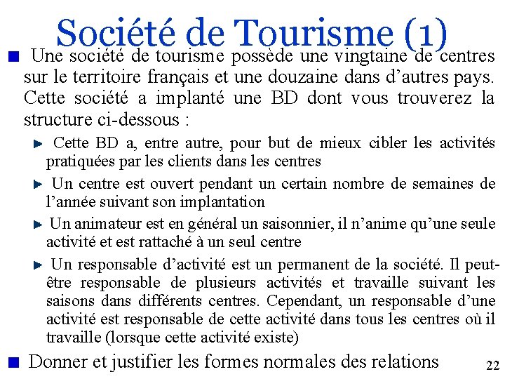 Société de Tourisme (1) Une société de tourisme possède une vingtaine de centres sur