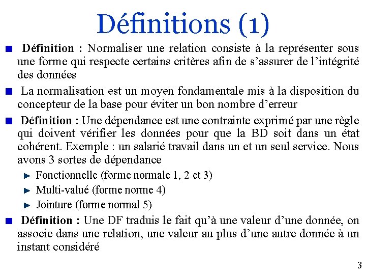 Définitions (1) Définition : Normaliser une relation consiste à la représenter sous une forme