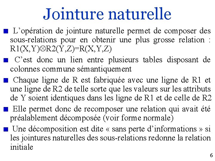 Jointure naturelle L’opération de jointure naturelle permet de composer des sous-relations pour en obtenir