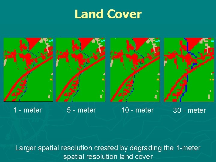 Land Cover 1 - meter 5 - meter 10 - meter 30 - meter
