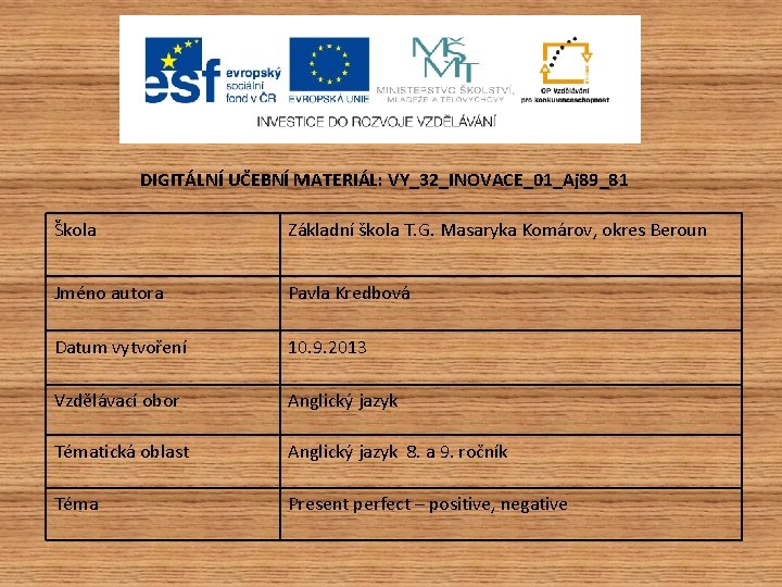 DIGITÁLNÍ UČEBNÍ MATERIÁL: VY_32_INOVACE_01_Aj 89_81 Škola Základní škola T. G. Masaryka Komárov, okres Beroun