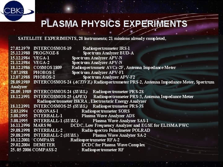 PLASMA PHYSICS EXPERIMENTS SATELLITE EXPERIMENTS, 28 instruments; 21 missions already completed, 27. 02. 1979 PLASMA PHYSICS EXPERIMENTS SATELLITE EXPERIMENTS, 28 instruments; 21 missions already completed, 27. 02. 1979