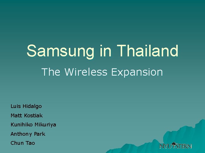 Samsung in Thailand The Wireless Expansion Luis Hidalgo Matt Kostiak Kunihiko Mikuriya Anthony Park