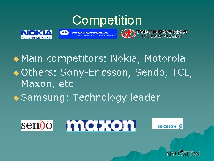 Competition u Main competitors: Nokia, Motorola u Others: Sony-Ericsson, Sendo, TCL, Maxon, etc u