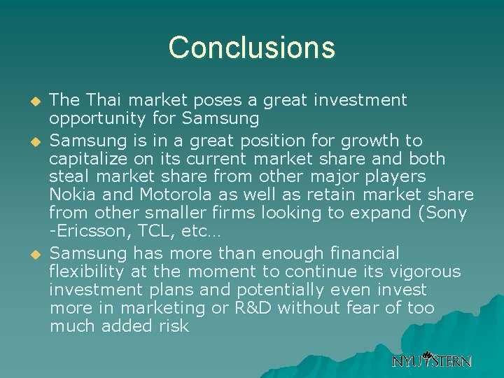 Conclusions u u u The Thai market poses a great investment opportunity for Samsung