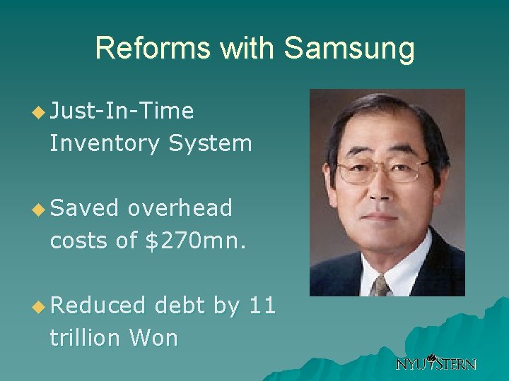 Reforms with Samsung u Just-In-Time Inventory System u Saved overhead costs of $270 mn.