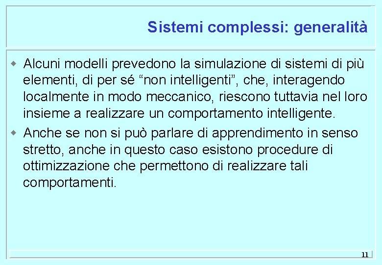Sistemi complessi: generalità w Alcuni modelli prevedono la simulazione di sistemi di più elementi,