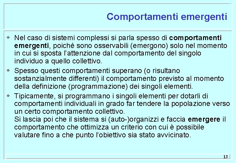 Comportamenti emergenti w Nel caso di sistemi complessi si parla spesso di comportamenti emergenti,