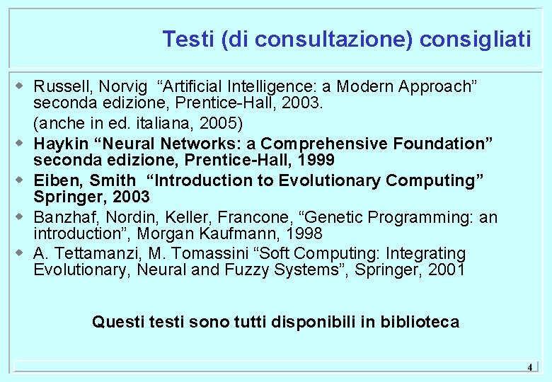 Testi (di consultazione) consigliati w Russell, Norvig “Artificial Intelligence: a Modern Approach” seconda edizione,