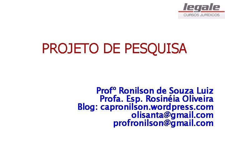 PROJETO DE PESQUISA Profº Ronilson de Souza Luiz Profa. Esp. Rosinéia Oliveira Blog: capronilson.