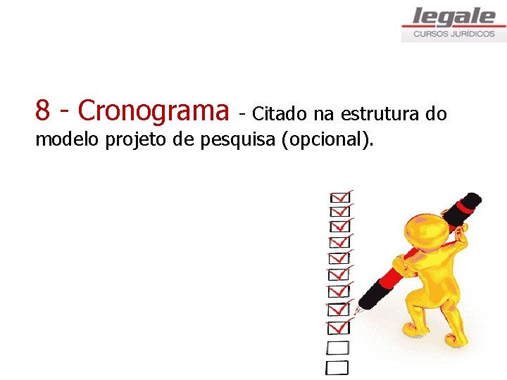 8 - Cronograma - Citado na estrutura do modelo projeto de pesquisa (opcional). 