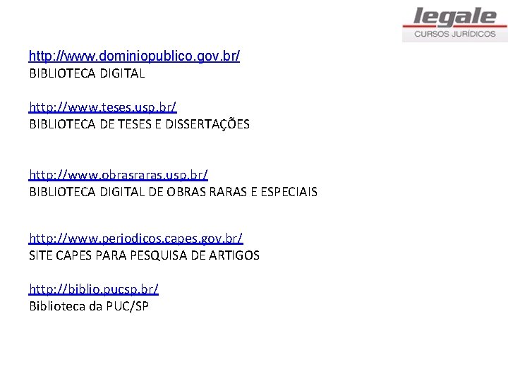 http: //www. dominiopublico. gov. br/ BIBLIOTECA DIGITAL http: //www. teses. usp. br/ BIBLIOTECA DE