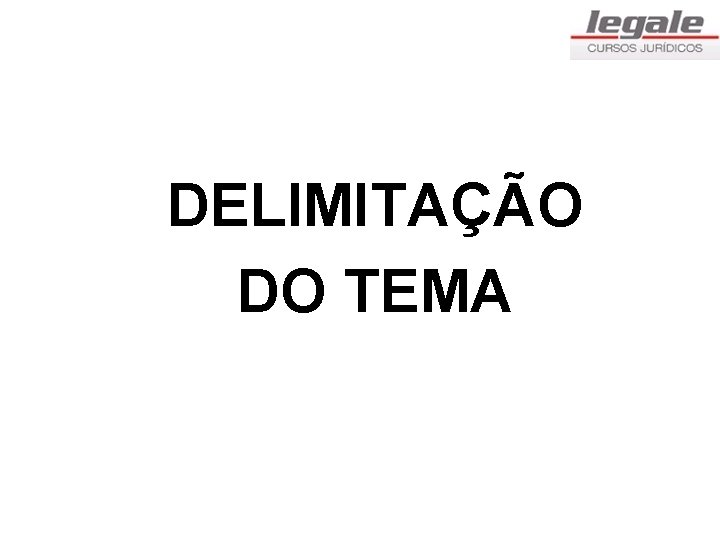 DELIMITAÇÃO DO TEMA 