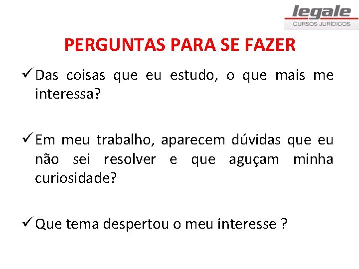 PERGUNTAS PARA SE FAZER ü Das coisas que eu estudo, o que mais me