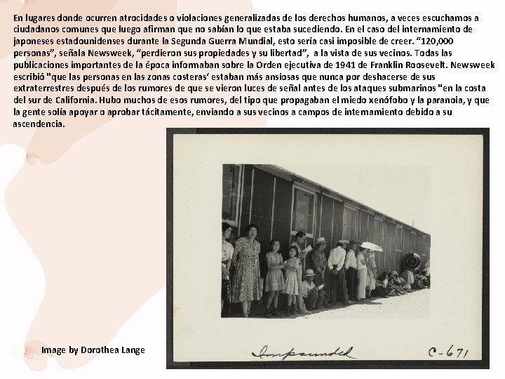 En lugares donde ocurren atrocidades o violaciones generalizadas de los derechos humanos, a veces