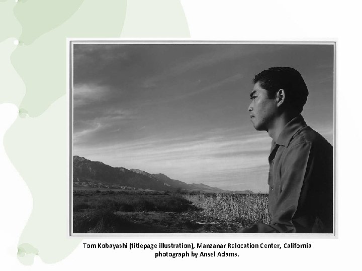 Tom Kobayashi (titlepage illustration), Manzanar Relocation Center, California photograph by Ansel Adams. 