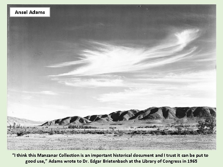 Ansel Adams “I think this Manzanar Collection is an important historical document and I