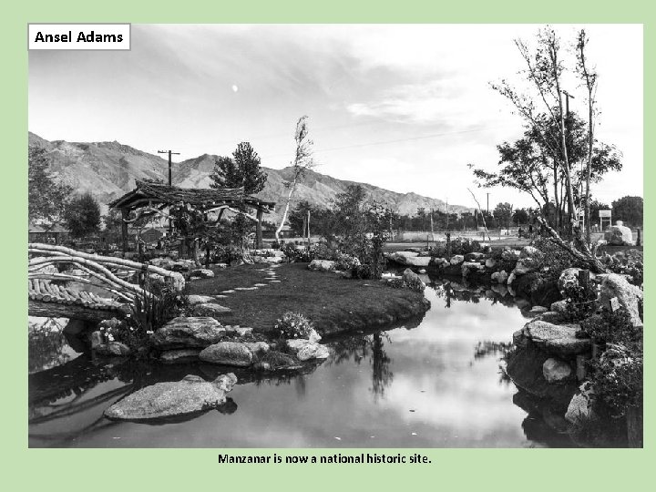 Ansel Adams Manzanar is now a national historic site. 