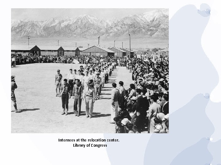 Internees at the relocation center. Library of Congress 