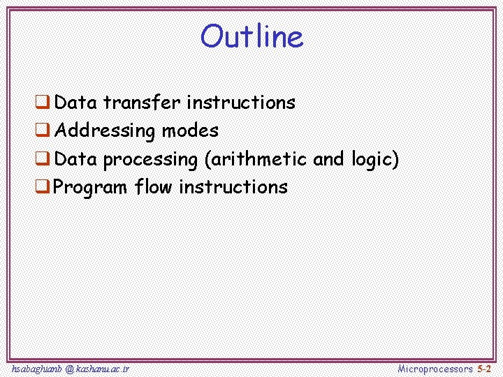 Outline q Data transfer instructions q Addressing modes q Data processing (arithmetic and logic)