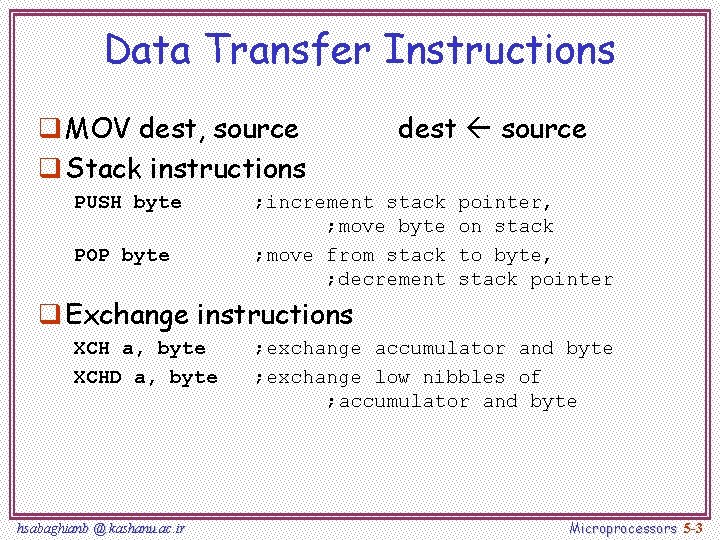 Data Transfer Instructions q MOV dest, source q Stack instructions PUSH byte POP byte