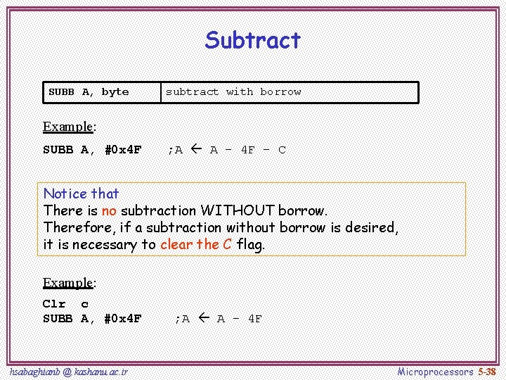 Subtract SUBB A, byte subtract with borrow Example: SUBB A, #0 x 4 F