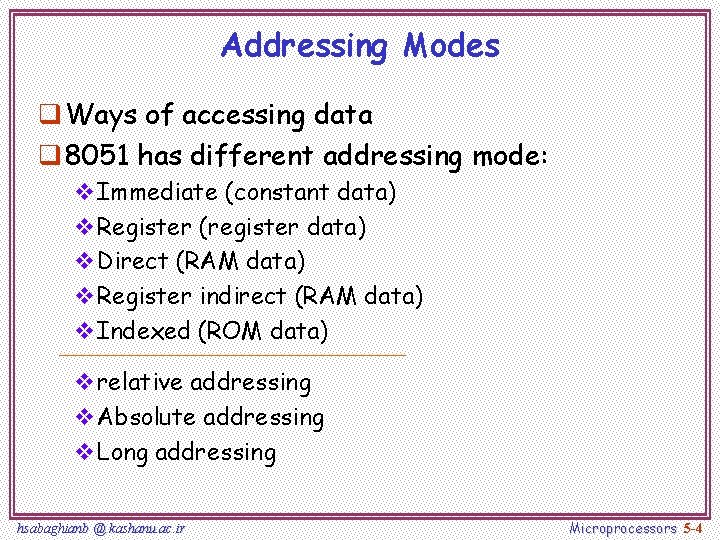 Addressing Modes q Ways of accessing data q 8051 has different addressing mode: v.