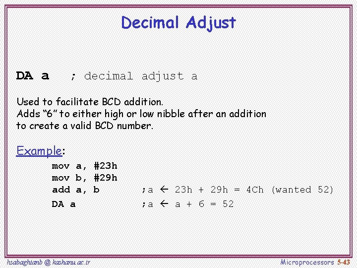 Decimal Adjust DA a ; decimal adjust a Used to facilitate BCD addition. Adds