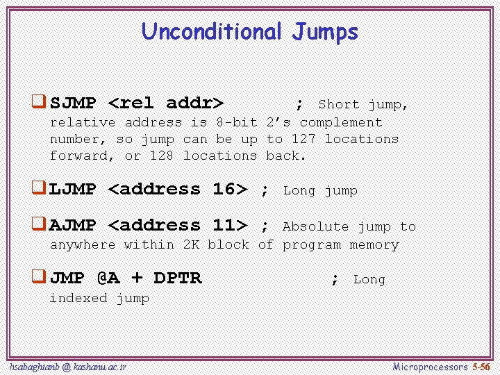 Unconditional Jumps q SJMP <rel addr> ; Short jump, relative address is 8 -bit