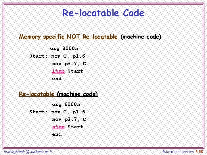 Re-locatable Code Memory specific NOT Re-locatable (machine code) org 8000 h Start: mov C,