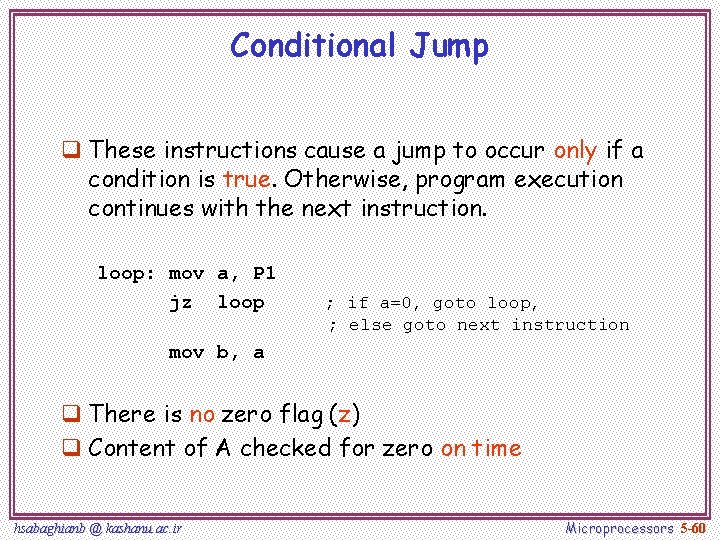 Conditional Jump q These instructions cause a jump to occur only if a condition